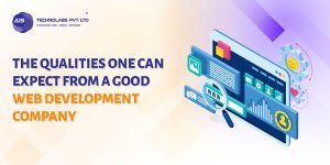 The Qualities One Can Expect From A Good Web Development Company
