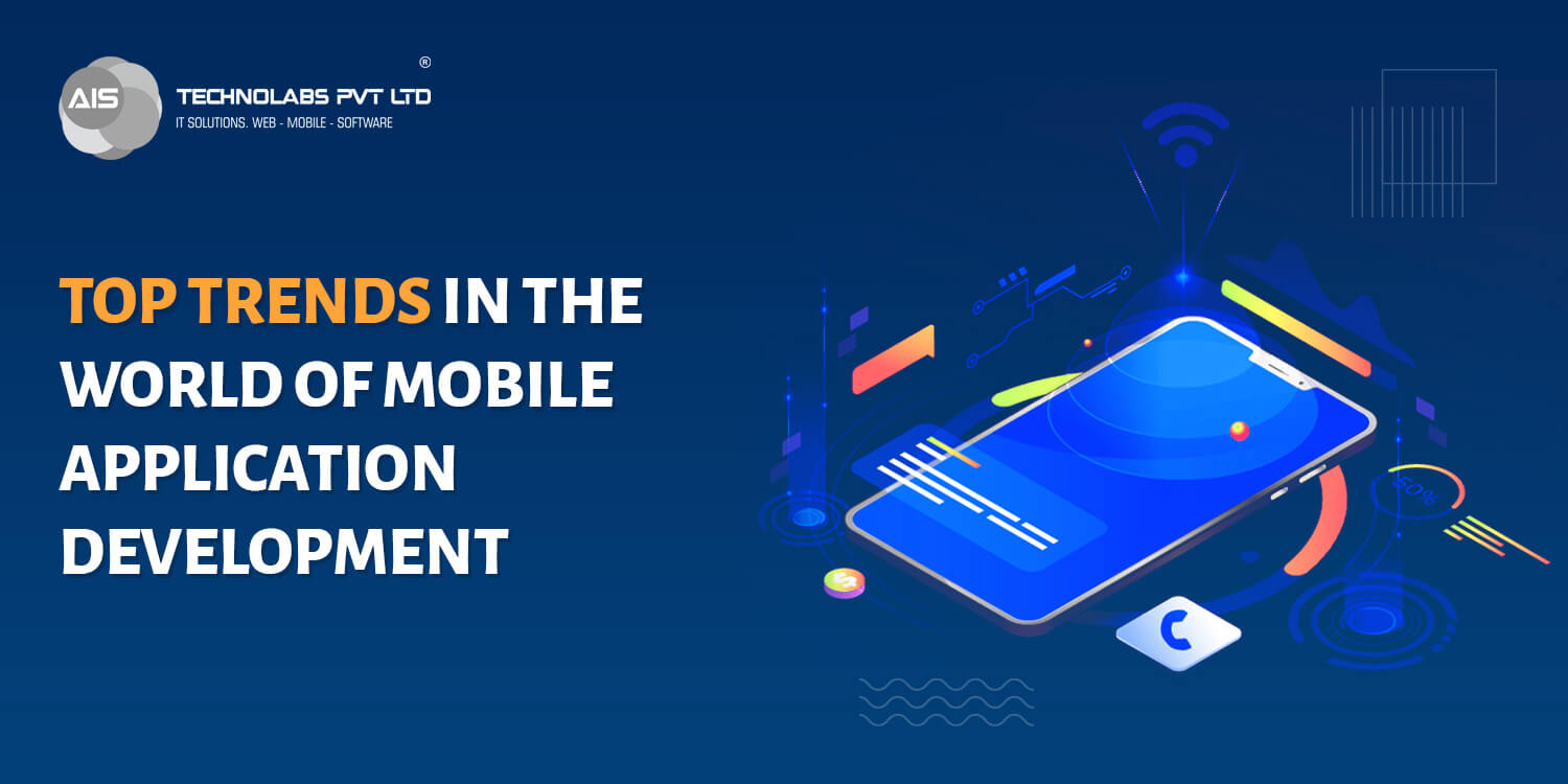 Top Trends In The World Of Mobile Application Development