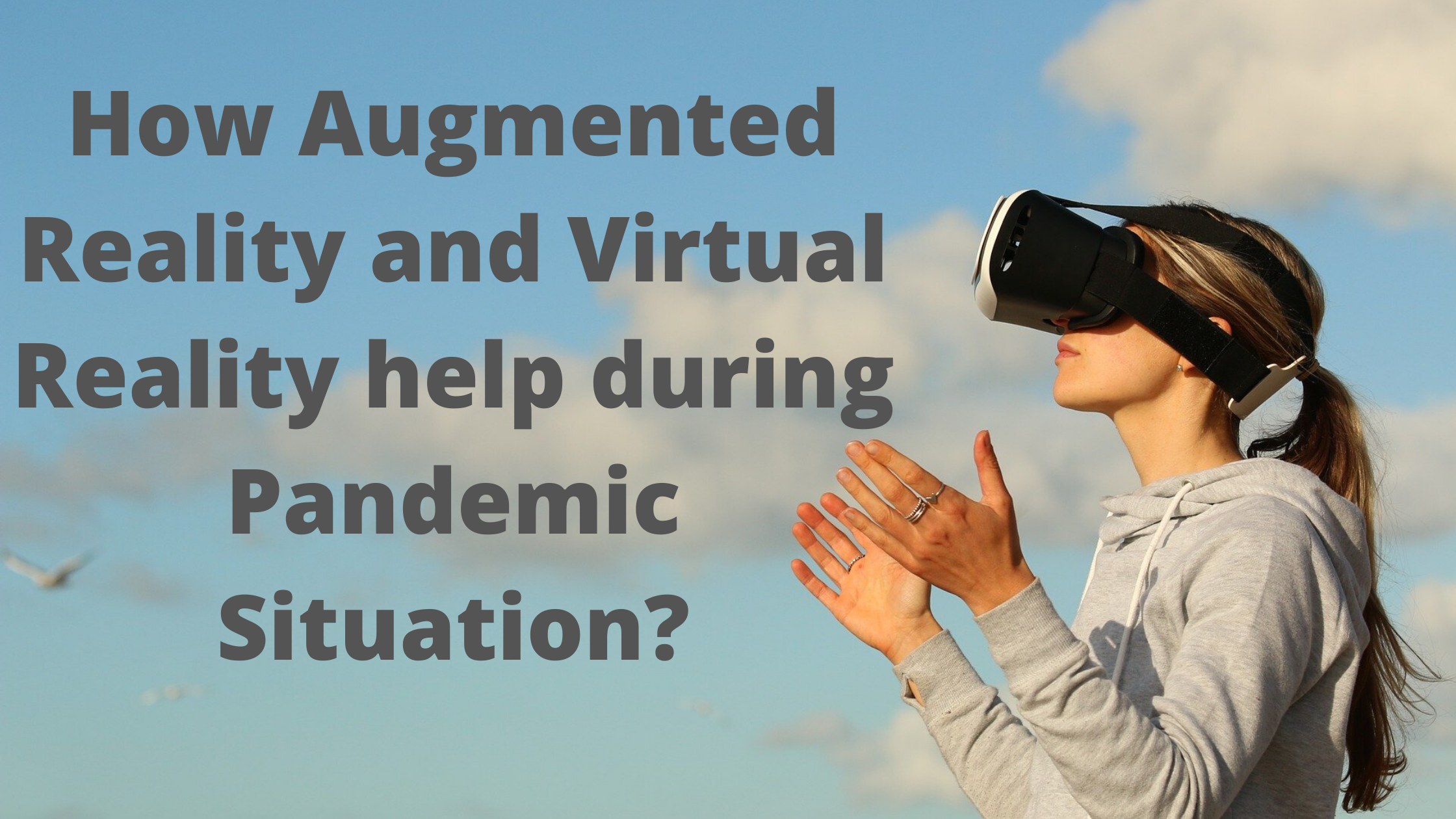 How Augmented Reality and Virtual Reality help during Pandemic Situation