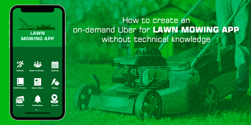 How to create an on-demand Uber for Lawn Mowing app without technical knowledge