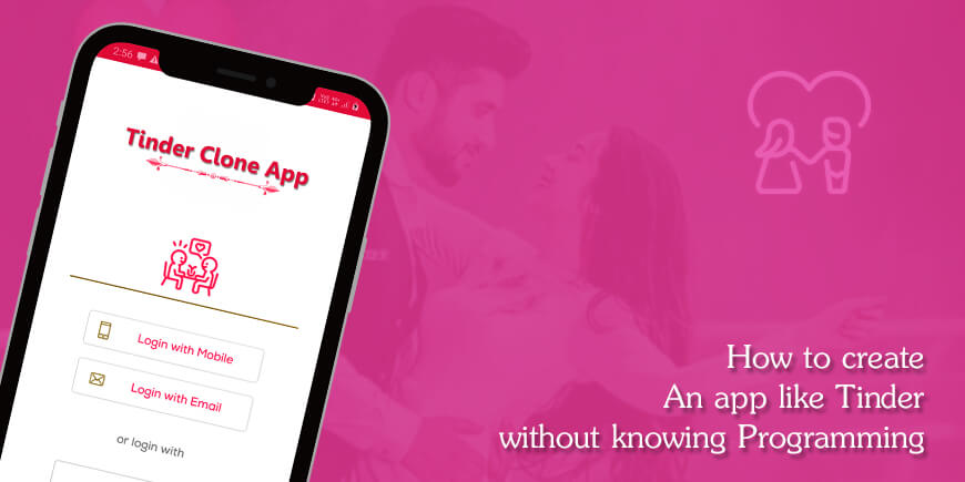 How to create an app like Tinder without knowing Programming