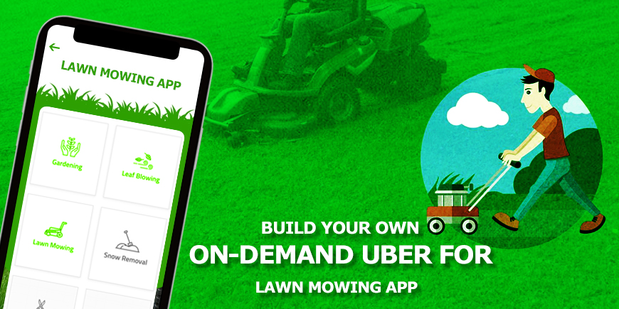 Build your own On-demand Uber for Lawn Mowing app through us!