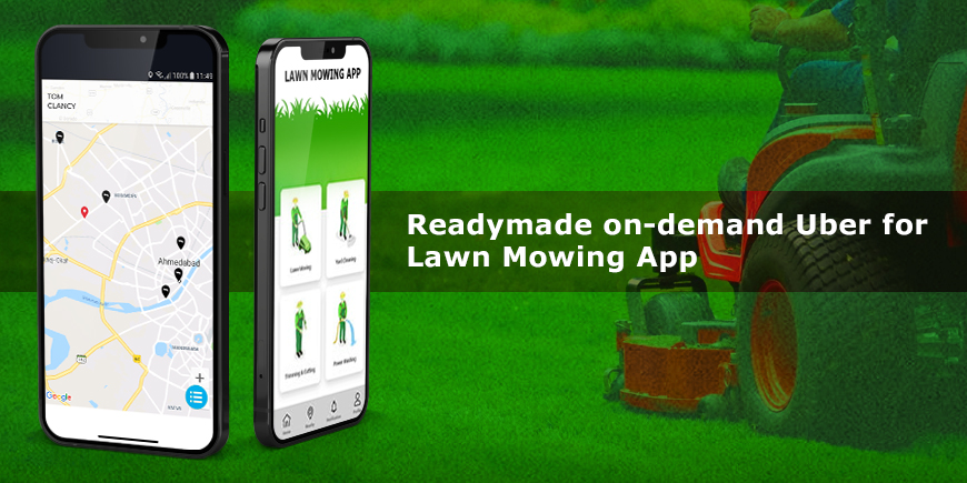 Why use our readymade on-demand Uber for Lawn Mowing App?