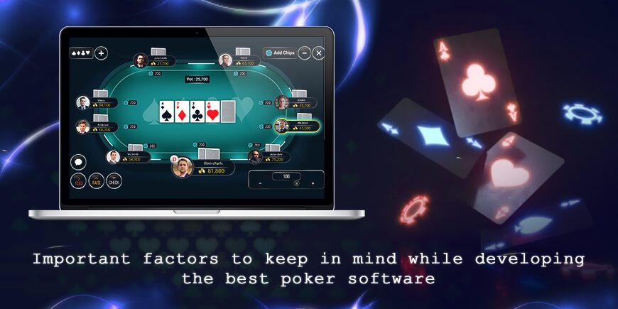 Important Factors to Keep in Mind While Developing The Best Poker Software