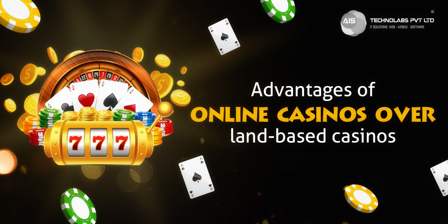 Advantages of online casinos over land-based casinos