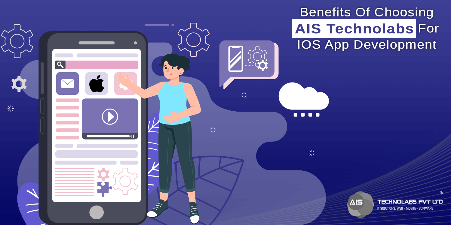 Benefits of choosing AIS Technolabs for iOS App Development