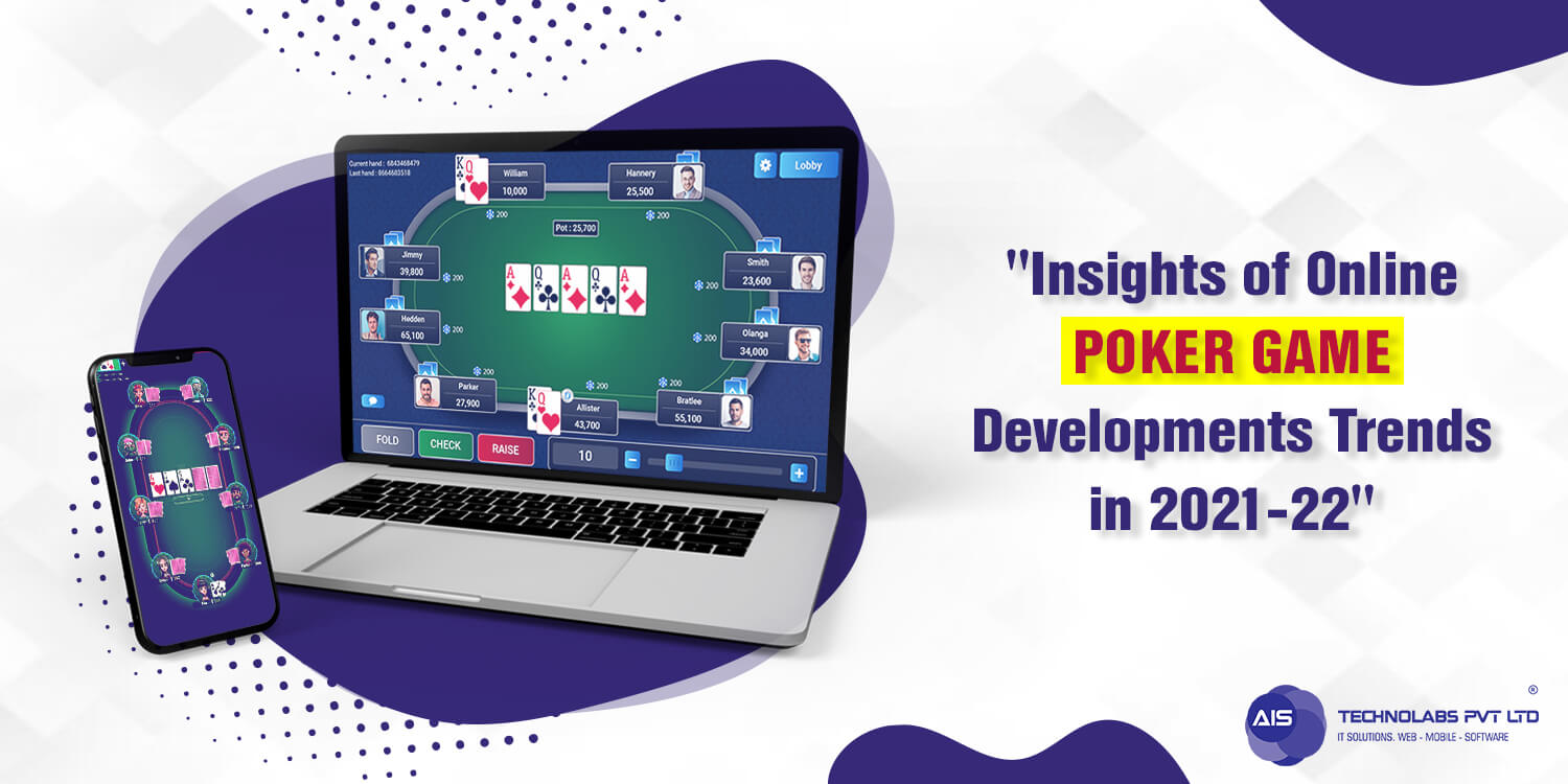 Insights of Online Poker Game Developments Trends in 2021-22