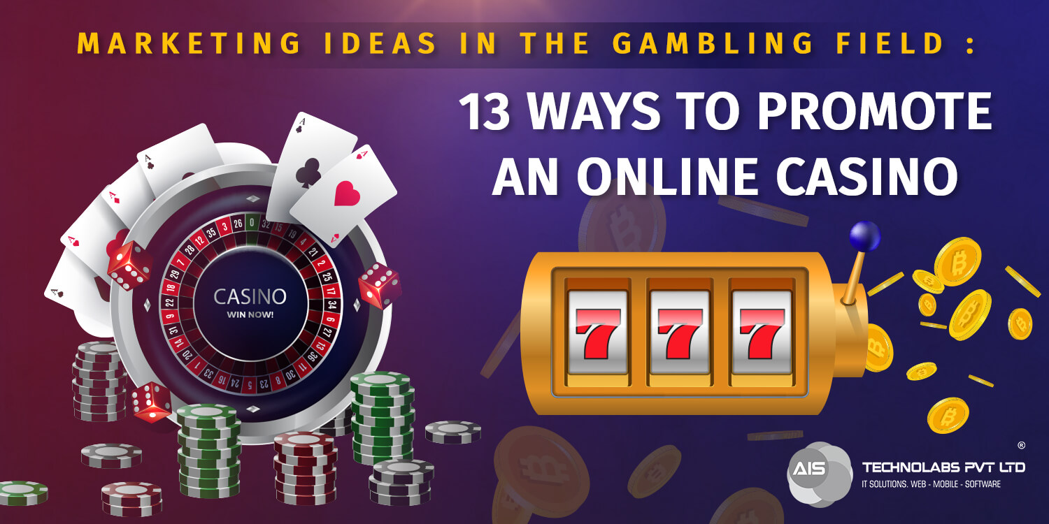 Marketing Ideas in the Gambling Field: 13 Ways to Promote an Online Casino