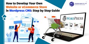 how to develop your own website or ecommerce store in wordpress cms- step by step guide