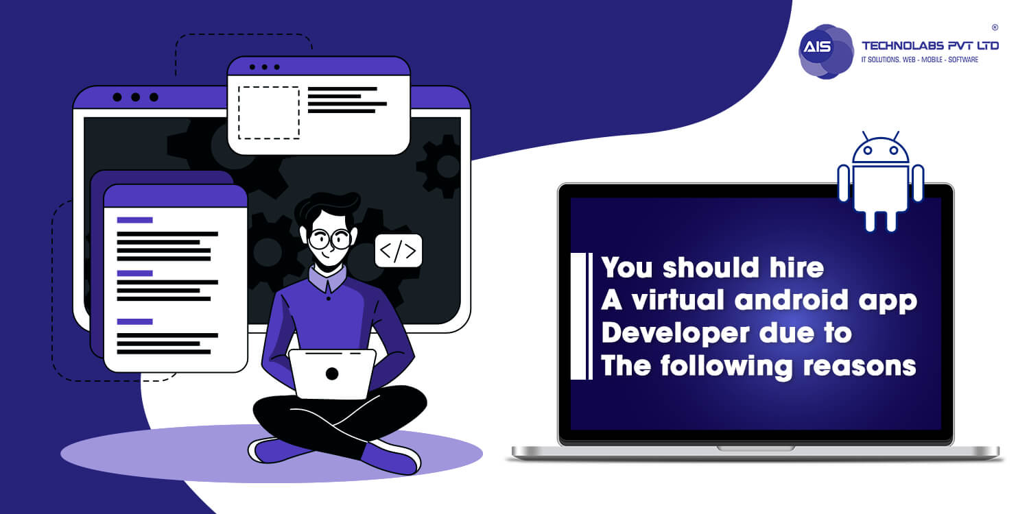 Here are Some Reasons Why you Should Hire Virtual Android App Developers