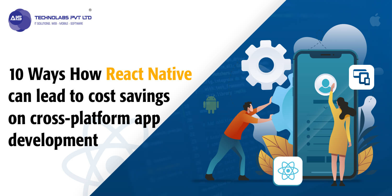 10 Ways How React Native can lead to cost savings on cross-platform app development