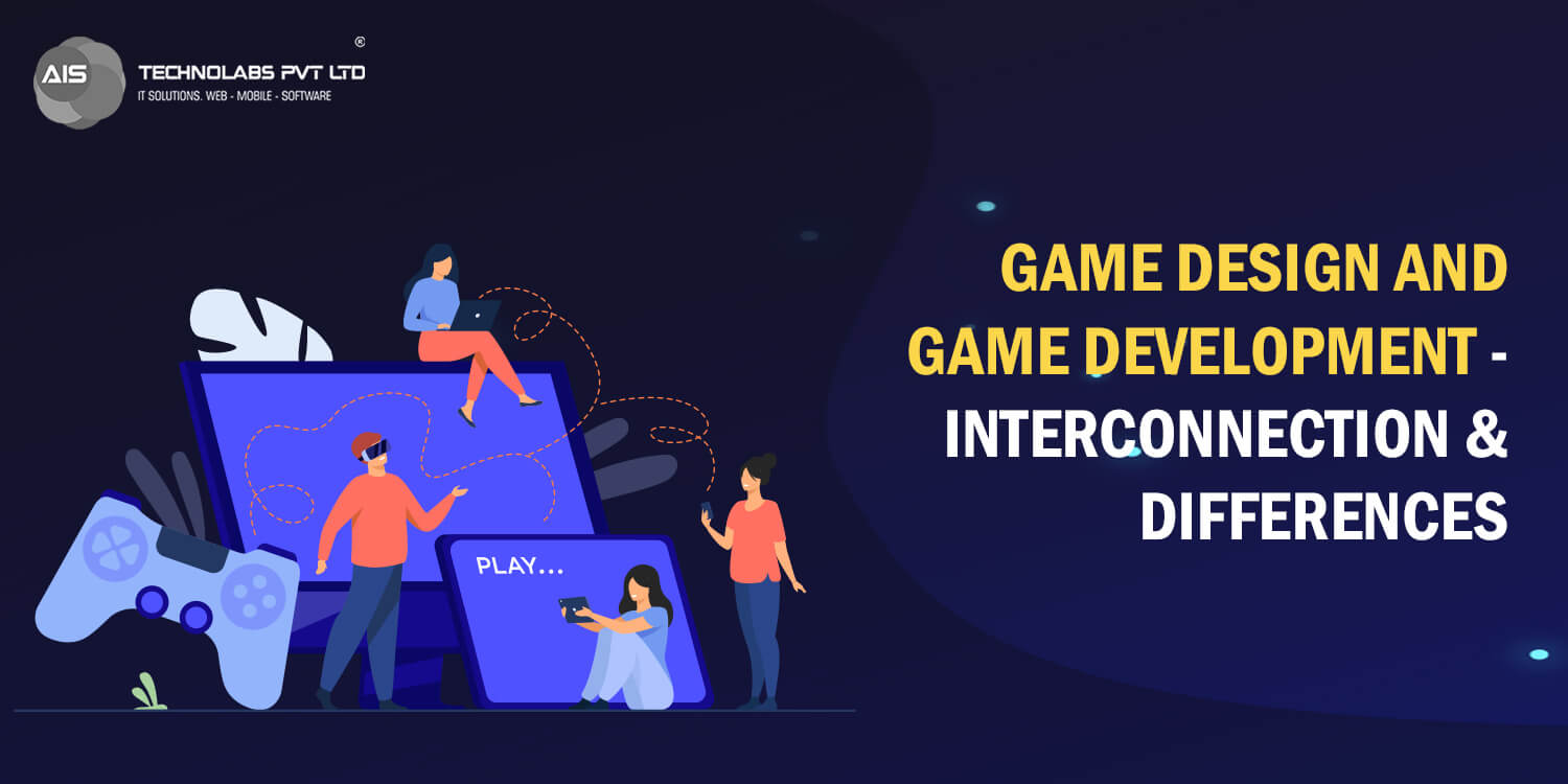 Game Design And Game Development - Interconnection & Differences