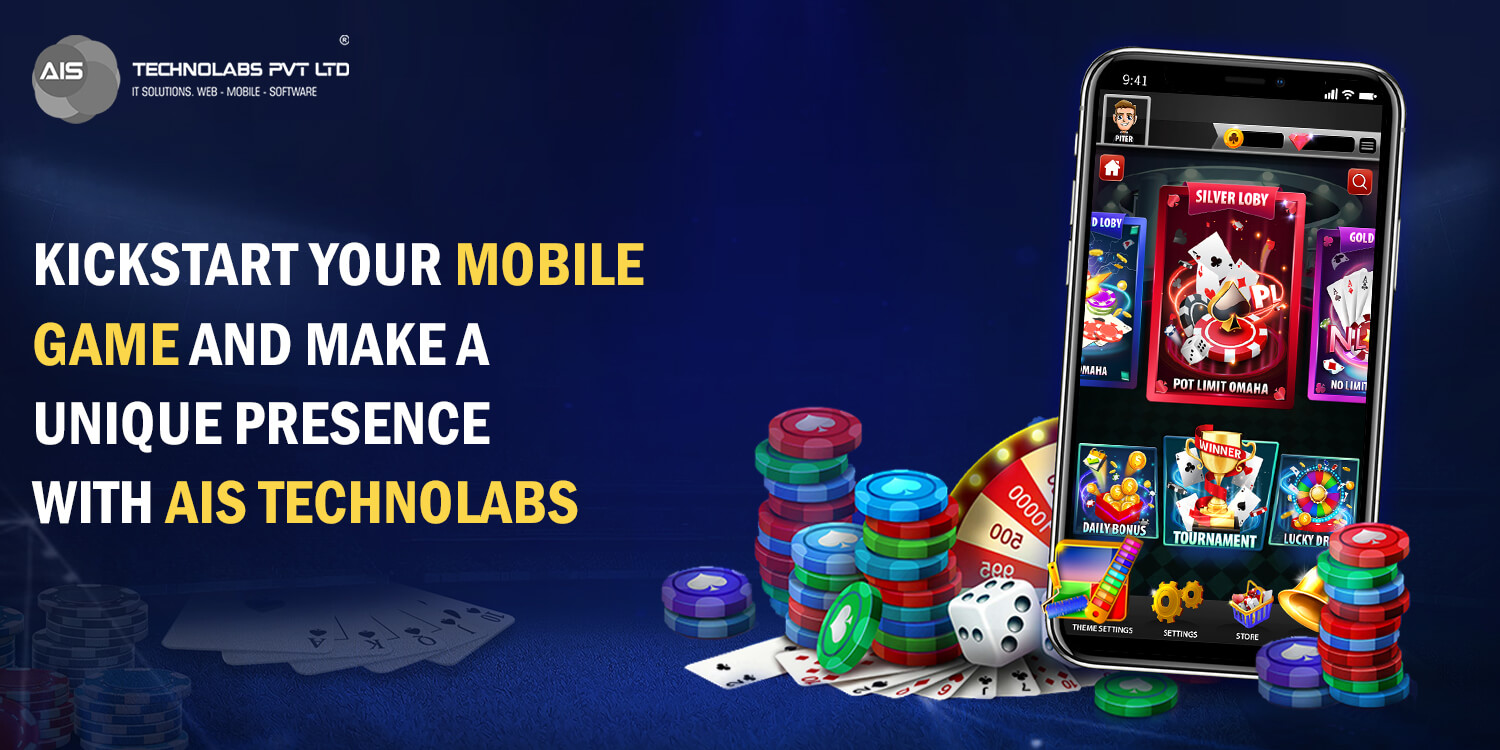 Kickstart Your Mobile Game And Make A Unique Presence With AIS Technolabs