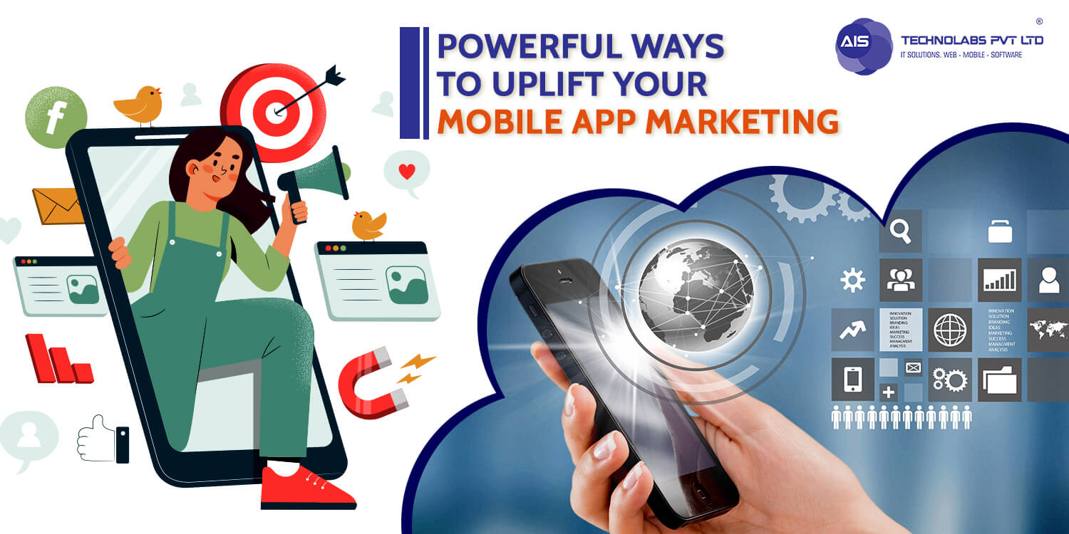 Powerful Ways to Uplift your Mobile App Marketing