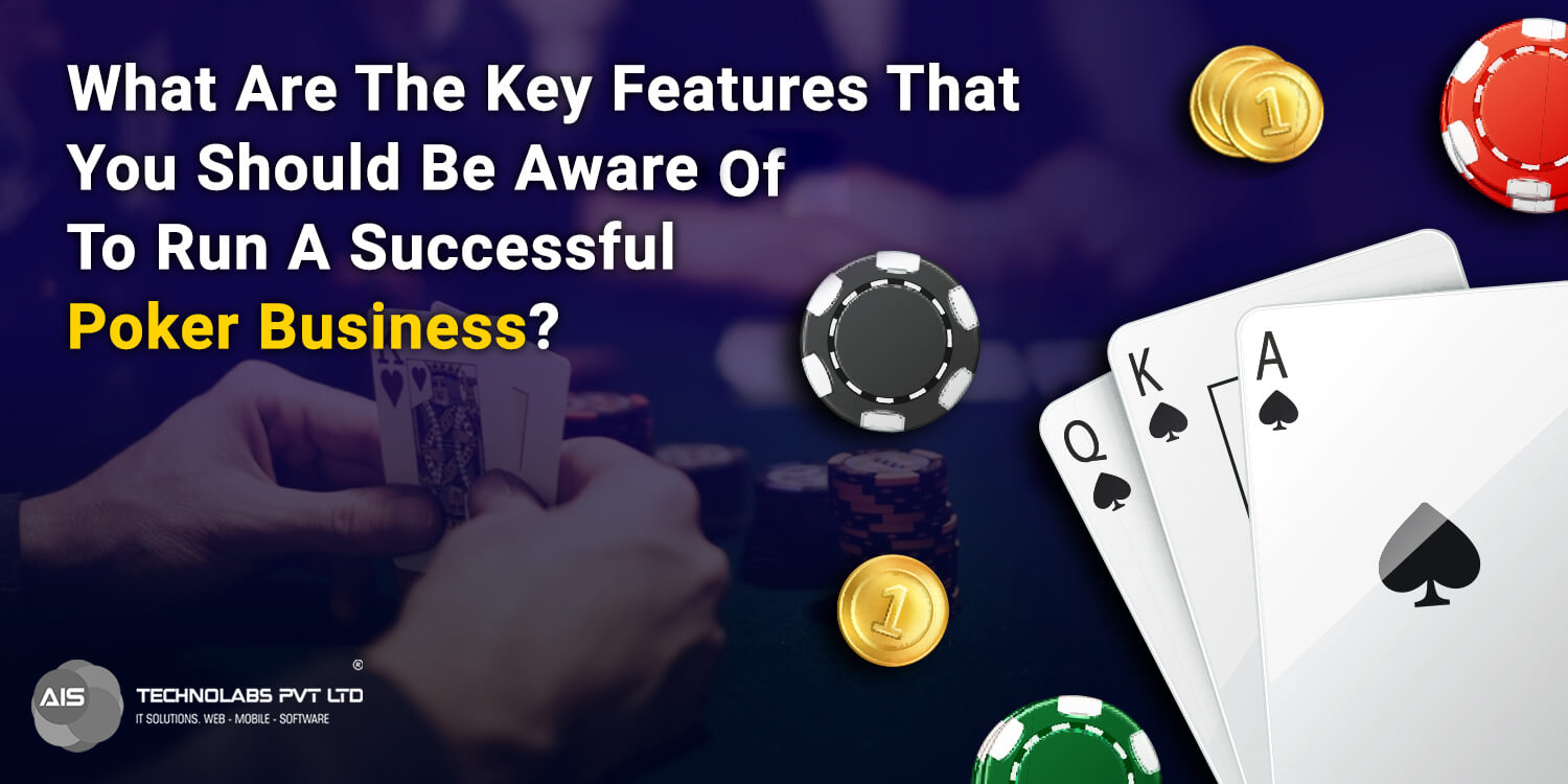 what are the key features that you should be aware of to run a successful poker business