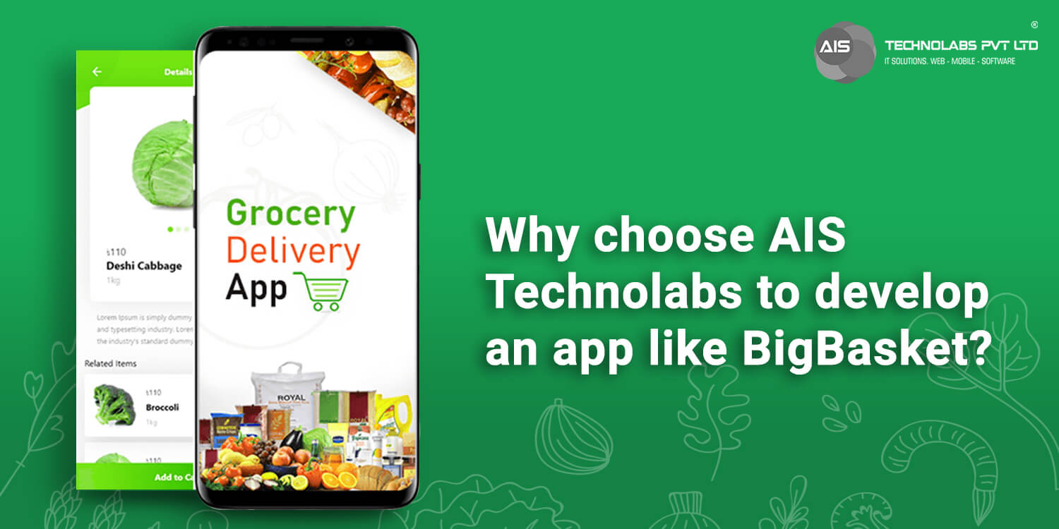 Why choose AIS Technolabs to develop an app like BigBasket?