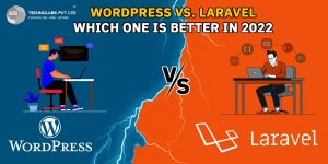 WordPress Vs. Laravel- Which One is Better in 2022