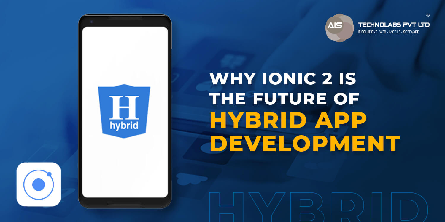 why Ionic 2 is the future of hybrid app development