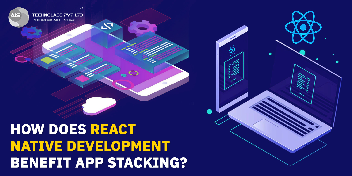 How Does React Native Development Benefit App Stacking?