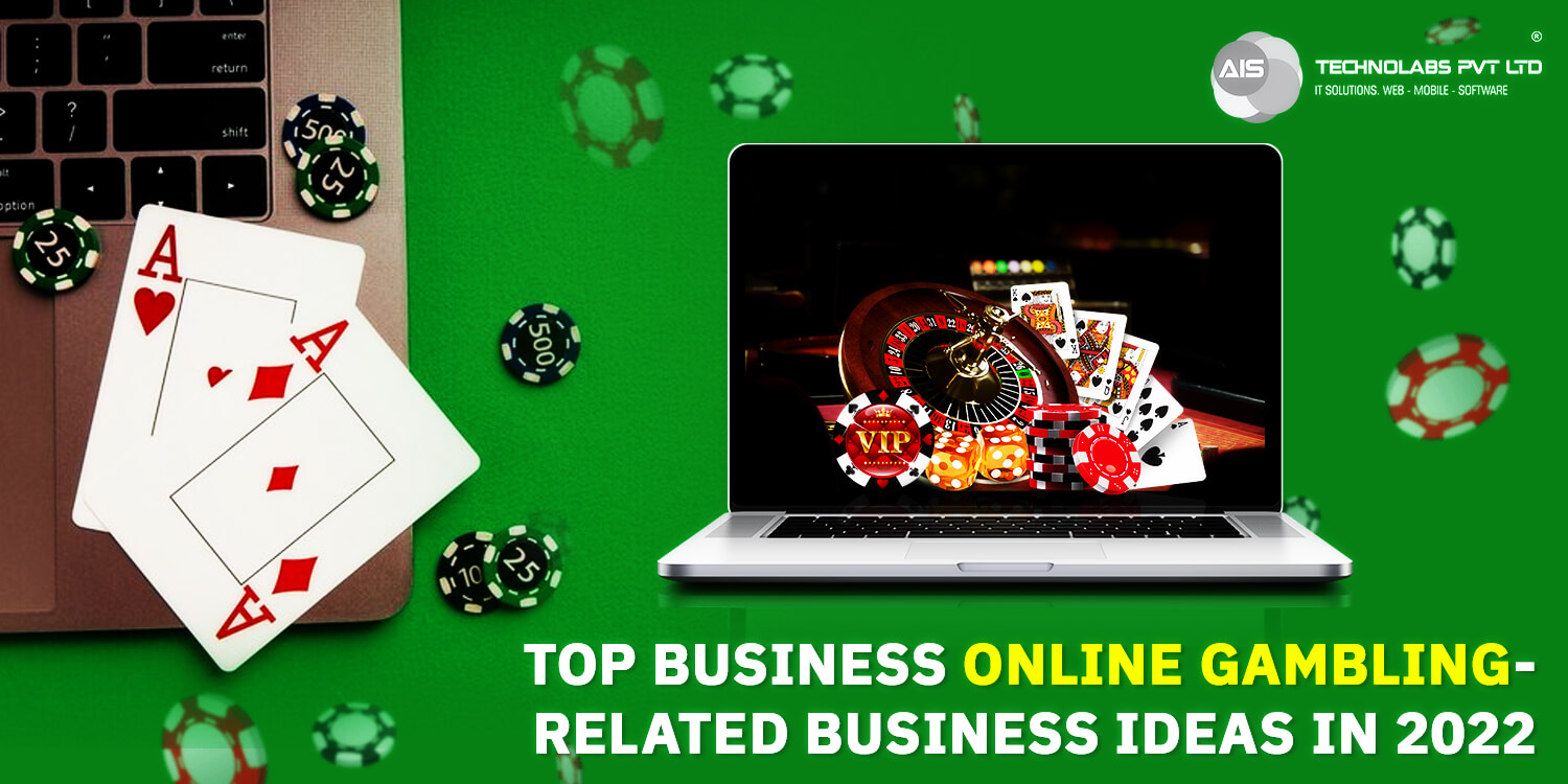 Top Business Online Gambling-Related Business Ideas In 2022