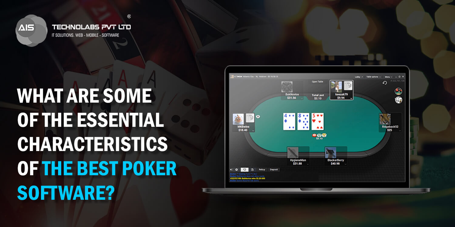 What Are Some Of The Essential Characteristics Of The Best Poker Software?