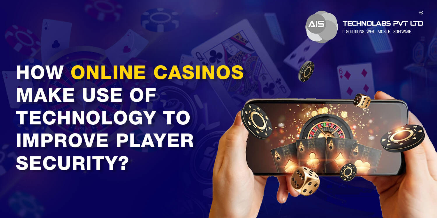 How Online Casinos Make Use of Technology to Improve Player Security?