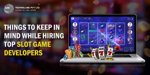 Things To Keep in Mind While Hiring Top Slot Game Developers