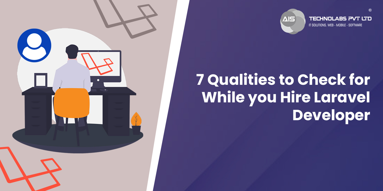7 Qualities To Check For While You Hire Laravel Developer