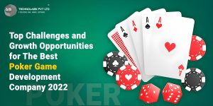Top Challenges and Growth Opportunities for The Best Poker Game Development Company 2022