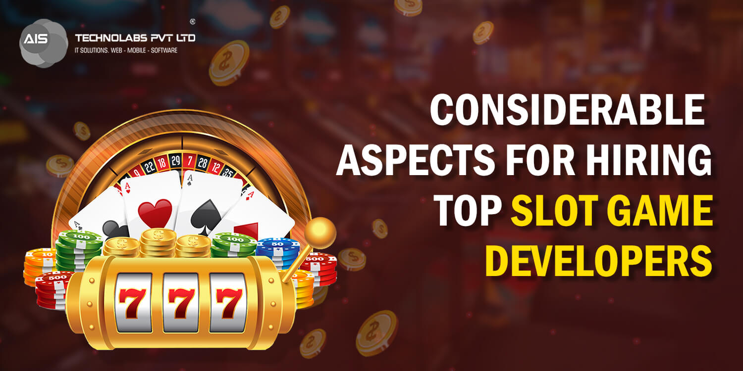 Considerable Aspects For Hiring Top Slot Game Developers
