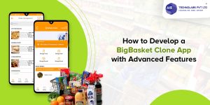 How to Develop a BigBasket Clone App with Advanced Features