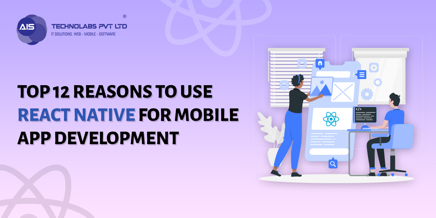 Top 12 Reasons To Use React Native For Mobile App Development
