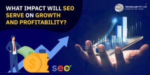 What Impact Will SEO Serve On Growth And Profitability
