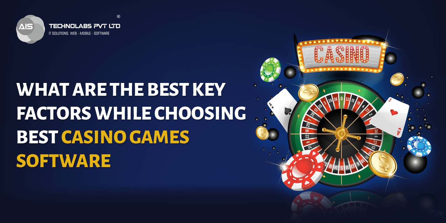 What Are The Best Key Factors While Choosing Best casino Games Software