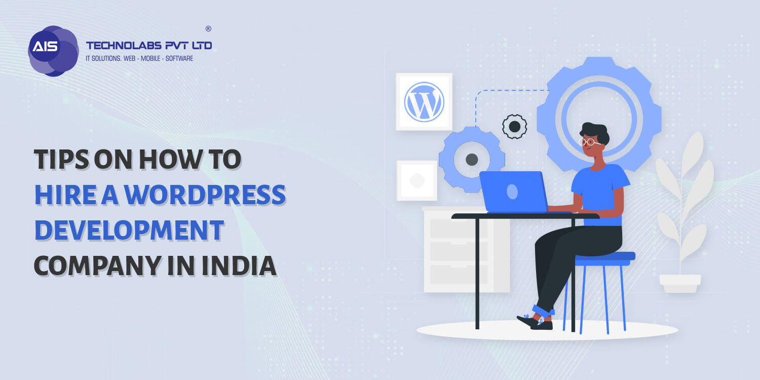 Tips On How To Hire A WordPress Development Company In India