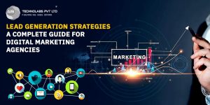 Lead Generation Strategies: A Complete Guide for Digital Marketing Agencies