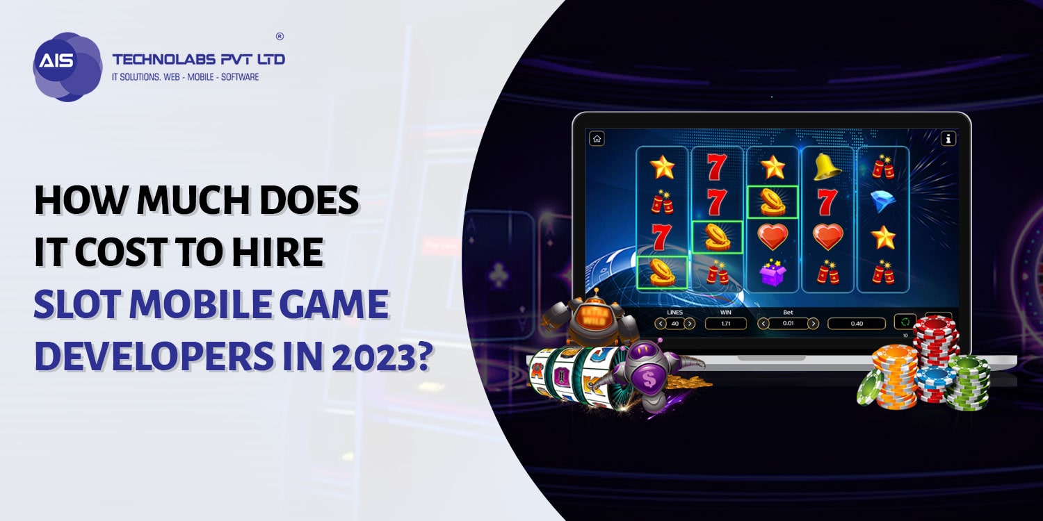 How Much Does It Cost To Hire Slot Mobile Game Developers In 2023?