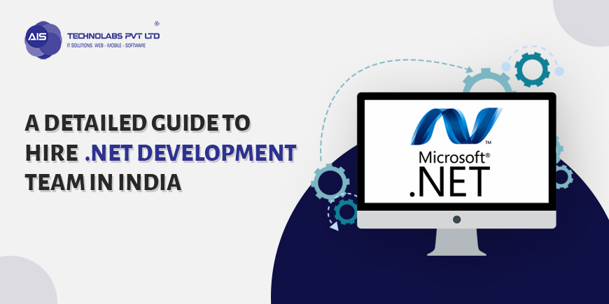A Detailed Guide To Hire .NET Development Team In India